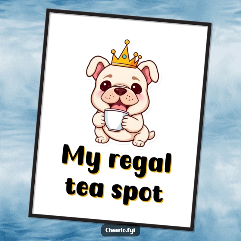 Funny poster of a cheerful bulldog adorned with a tiny crown, holding a miniature teacup, exuding regal charm.