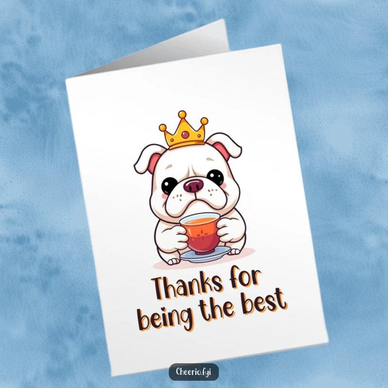 Funny Free Printable Thank You Card: A jolly bulldog in a tiny crown presenting a cup of tea.