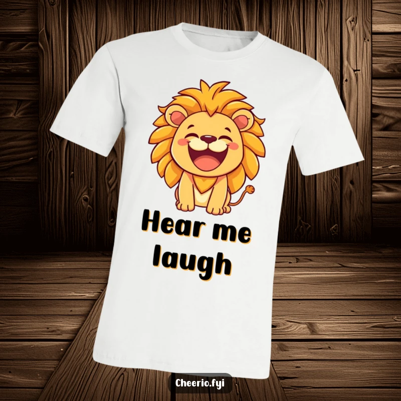 Funny Lion T-Shirt: A lion with a hearty laugh roars friendly, perfect for those with a loud personality and sense of humor. Excellent funny gift.